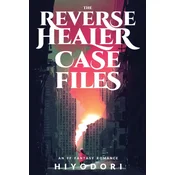 The Reverse Healer Case Files