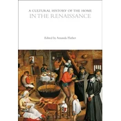 A Cultural History of the Home in the Renaissance