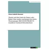 Theater auf dem Land als Chance oder Risiko? Eine Analyse am Beispiel der freien Theatergruppe RED DOOR PROJECTS (Landkreis Garm