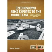 Czechoslovak Arms Exports to the Middle East, Volume 4: Algeria, Morocco and Libya, 1948-1990