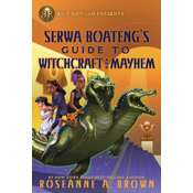 Rick Riordan Presents: Serwa Boatengs Guide to Witchcraft and Mayhem
