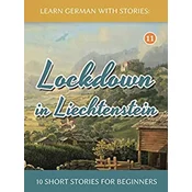 Lockdown in Liechtenstein - 10 Short Stories For Beginners