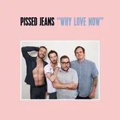 Pissed Jeans - Why Love Now (Limited Edition) (LP)