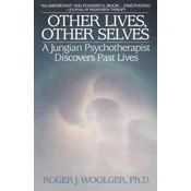 Other Lives, Other Selves: A Jungian Psychotherapist Discovers Past Lives