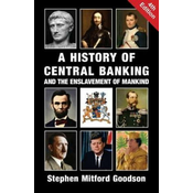 History of Central Banking and the Enslavement of Mankind