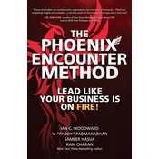 The Phoenix Encounter Method: Lead Like Your Business Is on Fire!