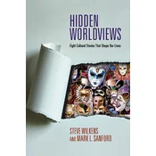 Hidden Worldviews - Eight Cultural Stories That Shape Our Lives