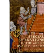 Special Operations in the Age of Chivalry, 1100-1550