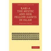 Rabia The Mystic and Her Fellow-Saints in Islam