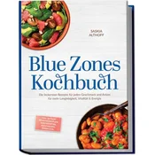 Blue Zones Kochbuch: Die leckersten Rezepte für jeden Geschmack und Anlass für mehr Langlebigkeit, Vitalität & Energie - inkl. 3