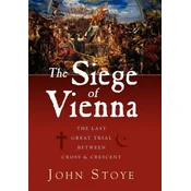 The Siege of Vienna: The Last Great Trial Between Cross & Crescent