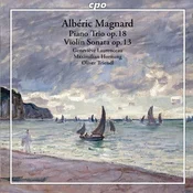 MAGNARD:PIANO TRIO & VIOLIN SONATA