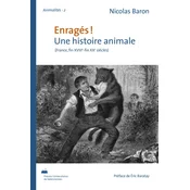 ENRAGES !. UNE HISTOIRE ANIMALE (FRANCE, FIN XVIIIE-FIN XXE SIECLE)