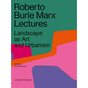 Roberto Burle Marx Lectures: Landscape as Art and Urbanism