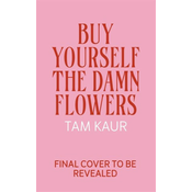 Buy Yourself the Damn Flowers