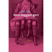 Four-Legged Girl: Poems