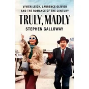 Truly, Madly: Vivien Leigh, Laurence Olivier, and the Romance of the Century