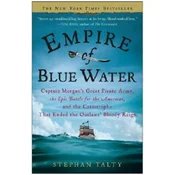 Empire of Blue Water: Captain Morgans Great Pirate Army, the Epic Battle for the Americas, and the Catastrophe That Ended the Outlaws Bloo