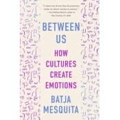 Between Us: How Cultures Create Emotions