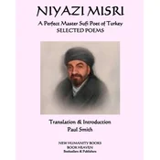 NIYAZI MISRI A Perfect Master Sufi Poet of Turkey: Selected Poems