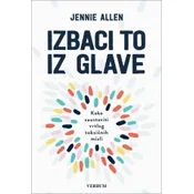 Izbaci to iz glave - Kako zaustaviti vrtlog toksicnih misli