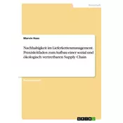 Nachhaltigkeit im Lieferkettenmanagement. Praxisleitfaden zum Aufbau einer sozial und ökologisch vertretbaren Supply Chain