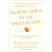 Slowing Down to the Speed of Life: How to Create a More Peaceful, Simpler Life from the Inside Out