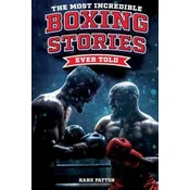 The Most Incredible Boxing Stories Ever Told