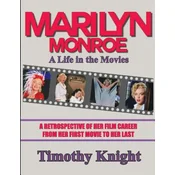 Marilyn Monroe, A Life in the Movies: A Retrospective of Her Film Career from her First Movie to Her Last