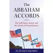 The Abraham Accords – The Gulf States, Israel, and the Limits of Normalization