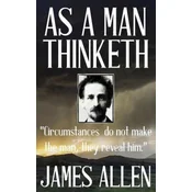 James Allen: As a Man Thinketh