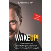 WakeUP! Die 3 Schritte zur zukunftsfähigen Arbeitswelt. People fit. Project fit. Strategy fit.