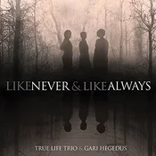 True Life Trio & Gari Hegedus - Like Never And Like Always (LP)