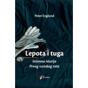 Lepota i tuga, intimna istorija Prvog svetskog rata - Peter Englund