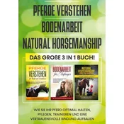 Pferde verstehen | Bodenarbeit | Natural Horsemanship - Das große 3 in 1 Buch: Wie Sie Ihr Pferd optimal halten, pflegen, traini