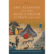 Art, Allegory and the Rise of ShiIsm in Iran, 1487-1565