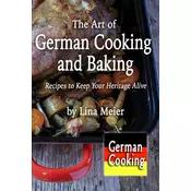 The Art of German Cooking and Baking