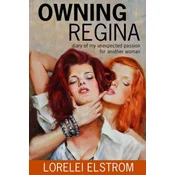 Owning Regina: Diary of my unexpected passion for another woman