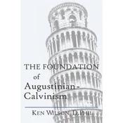 The Foundation of Augustinian-Calvinism