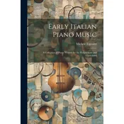 Early Italian Piano Music: A Collection of Pieces Written for the Harpsichord and Clavichord