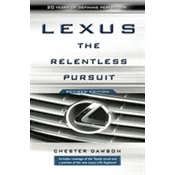 Lexus - the Relentless Pursuit Revised Edition