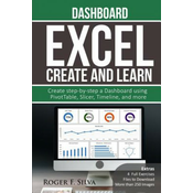 Excel Create and Learn - Dashboard: More than 250 images and, 4 Full Exercises. Create Step-by-step a Dashboard.