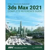 Kelly L. Murdocks Autodesk 3ds Max 2021 Complete Reference Guide