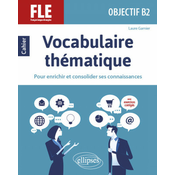 FLE (Français langue étrangere). Objectif B2. Vocabulaire thématique