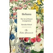 Ikebana/The Art of Flower Arrangement - Ikenobo School