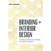 Branding Interior Design: Visibilty and Business Strategy for Interior Designers