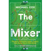 The Mixer: The Story of Premier League Tactics, from Route One to False Nines