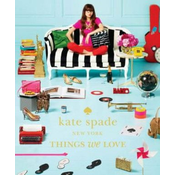 kate spade new york: things we love: twenty years of inspiration, intriguing bits and other curiosities