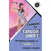 Cranking Up Taylor Swift: Her Musical Journey in 11 Songs