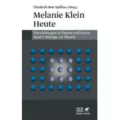 Melanie Klein Heute. Entwicklungen in Theorie und Praxis